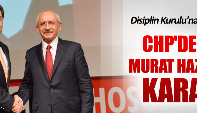 CHP'de flaş Murat Hazinedar kararı