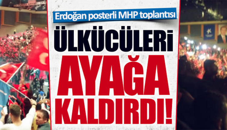 Erdoğan posterli MHP toplantısı, Ülkücüleri ayağa kaldırdı