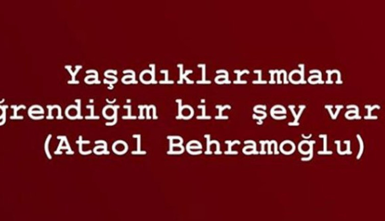 Ataol Behramoğlu kimdir, Ataol Behramoğlu sözleri