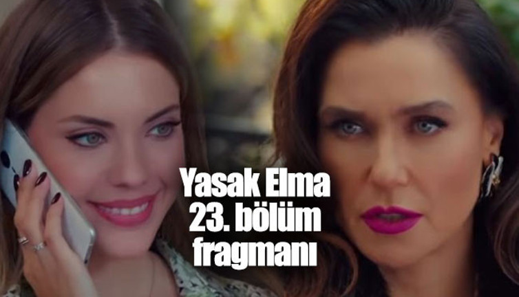Yasak Elma 23. bölüm fragmanı yayınlandı mı?