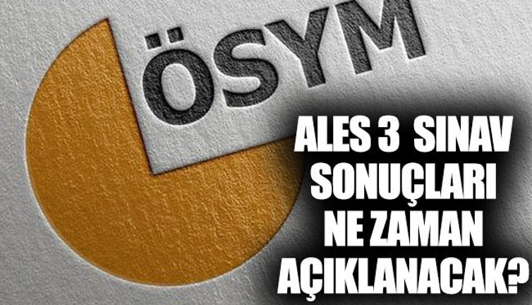 ALES/3 sınav sonuçları ne zaman açıklanacak?