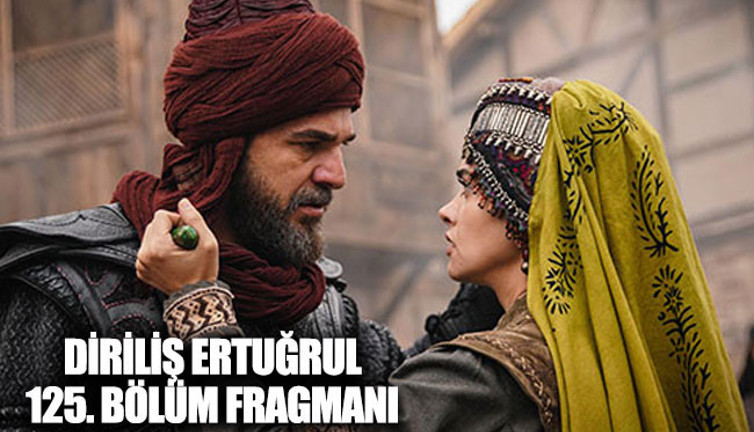 Diriliş Ertuğrul 125. bölüm fragmanı yayınlandı mı?