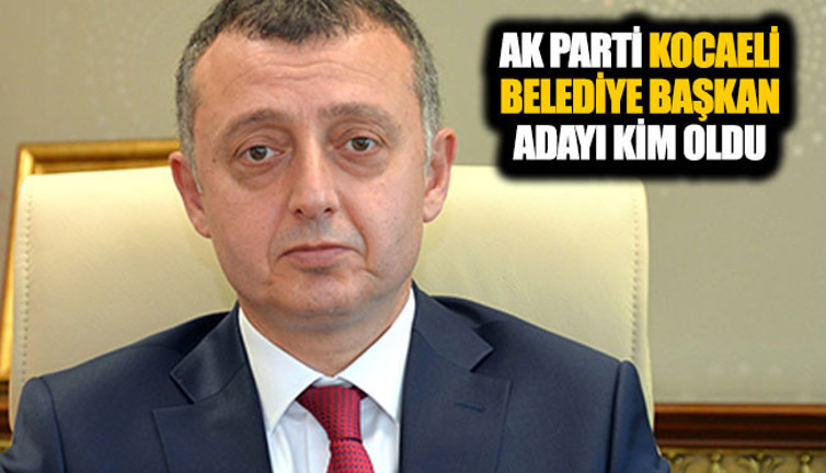 AK Parti Kocaeli büyükşehir belediye başkan adayı kim oldu