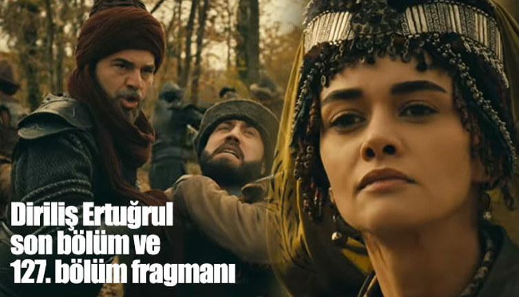 Diriliş Ertuğrul son bölüm ve 127. bölüm fragmanı