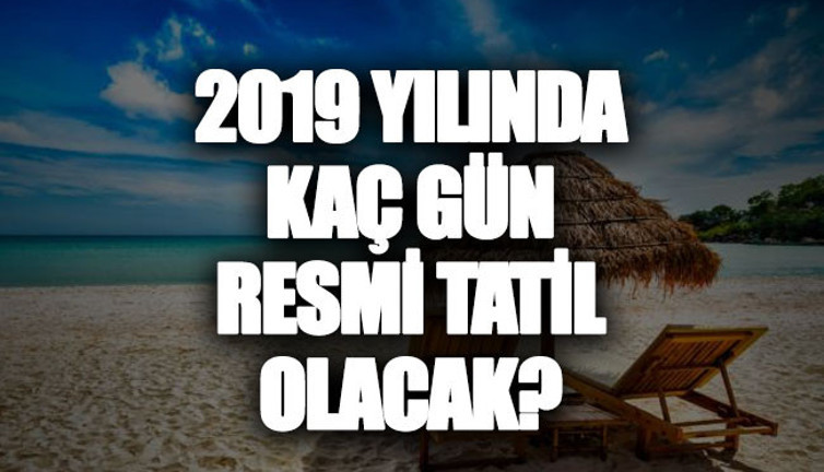 2019 yılında kaç gün resmi tatil olacak