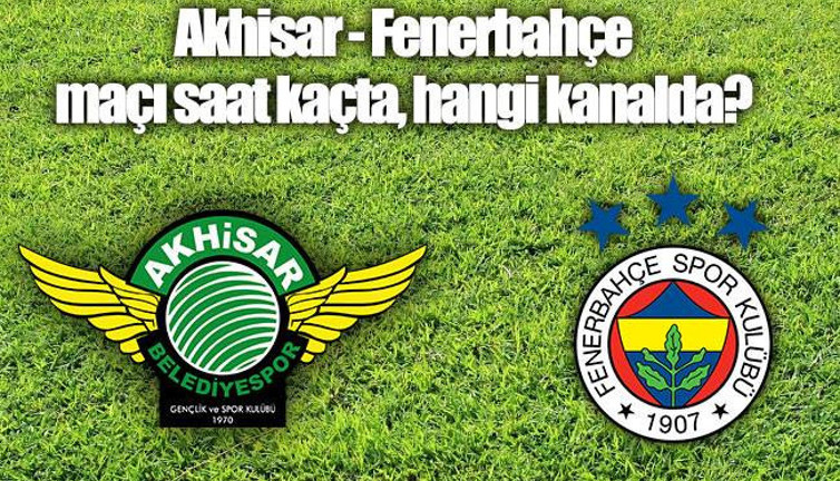 Akhisarspor Fenerbahçe ilk 11'ler belli oldu