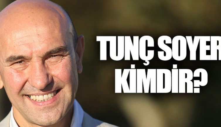 Tunç Soyer kimdir nereli ve kaç yaşında?