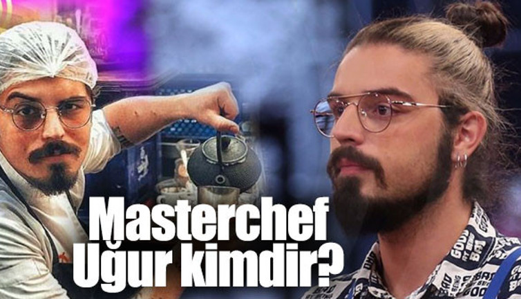 MasterChef Uğur kimdir, nereli ve kaç yaşında