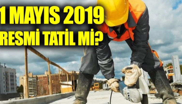 1 Mayıs resmi tatil mi? 1 Mayıs Çarşamba okullar tatil mi?