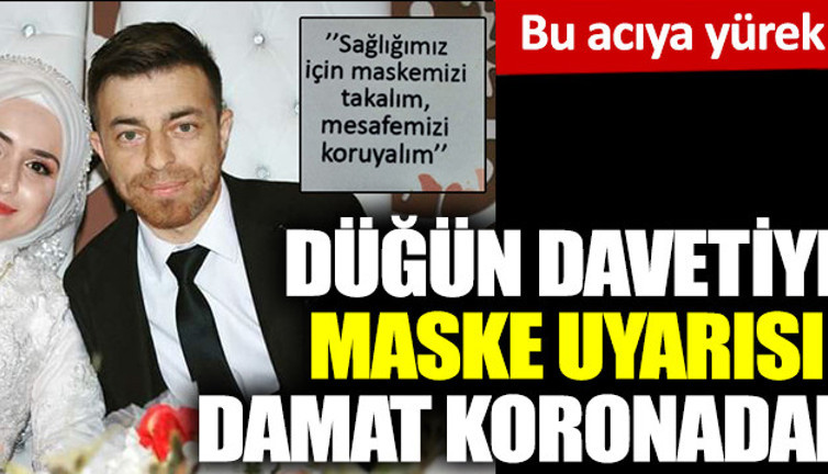 Bu acıya yürek dayanmaz. Düğün davetiyesinde 'maske' uyarısı yapan damat, koronadan öldü