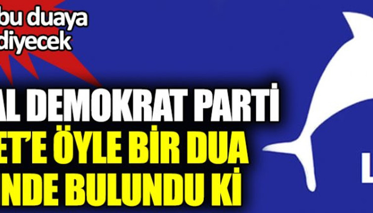 Liberal Demokrat Parti Diyanet’e bir dua başvurusunda bulundu ki. Herkes bu duaya amin diyecek