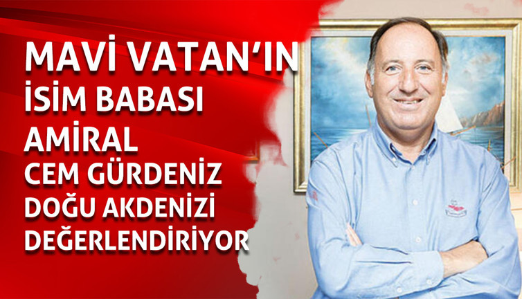 E. Amiral Cem Gürdeniz Doğu Akdeniz'de yaşanan son gelişmeleri değerlendiriyor.