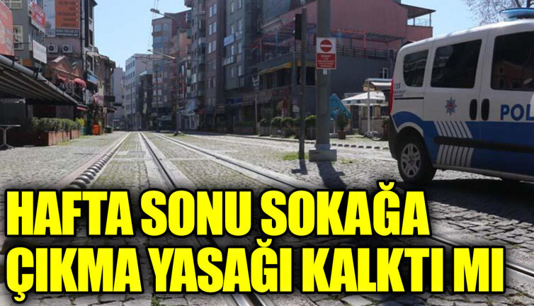 Hafta sonu sokağa çıkma yasağı kalktı mı. Hafta sonu sokağa çıkma yasağının kalktığı iller