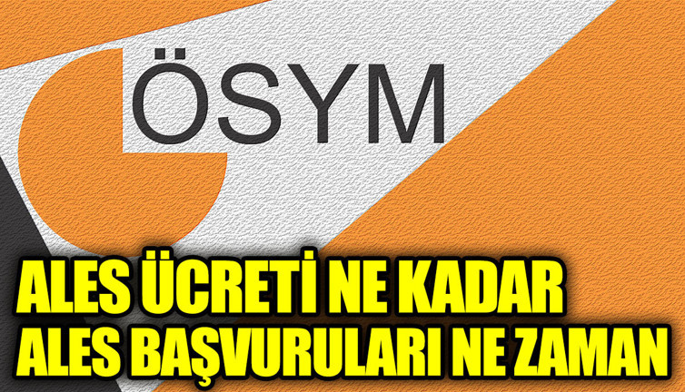 ALES başvuruları başladı mı. ALES başvuruları ne zaman. ALES ücreti ne kadar