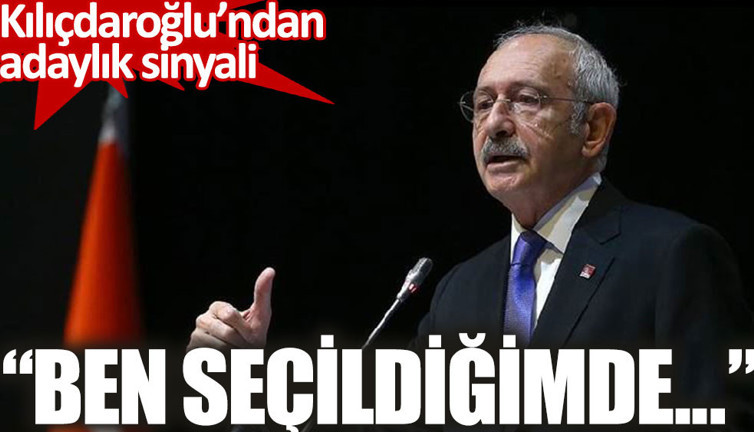 Kılıçdaroğlu'ndan adaylık sinyali. “Ben seçildiğimde...”