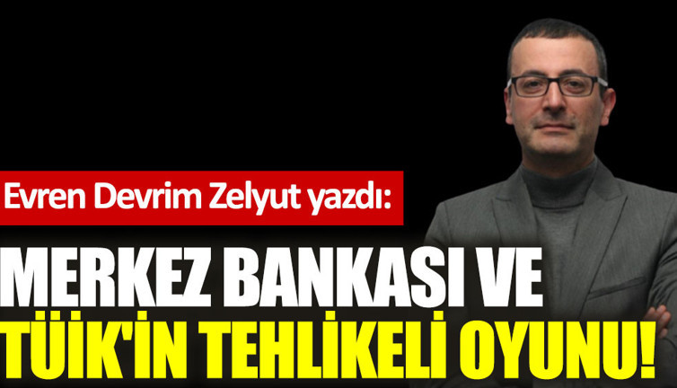Merkez Bankası ve TÜİK'in tehlikeli oyunu!