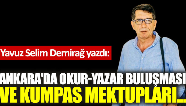 Ankara'da Okur-Yazar Buluşması ve Kumpas Mektupları...