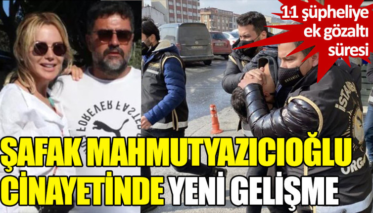 Şafak Mahmutyazıcıoğlu cinayetinde yeni gelişme