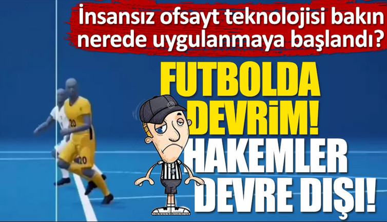 Futbolda devrim. Hakemler devre dışı kalıyor!