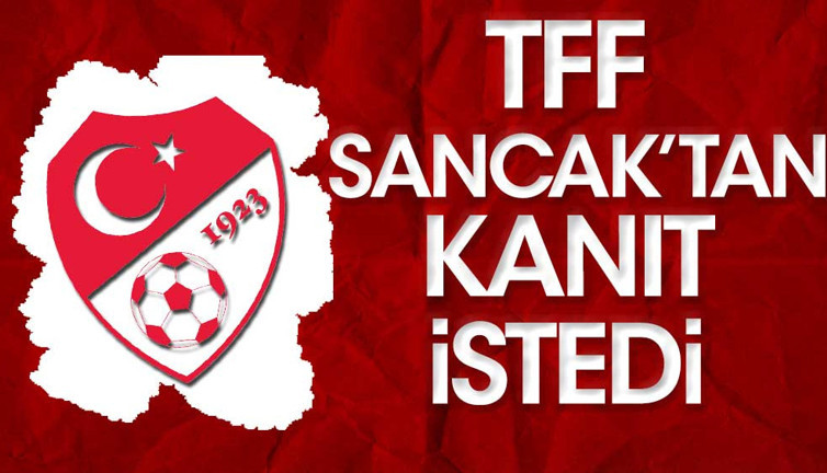 Son dakika! TFF Murat Sancak'tan kanıt istedi!