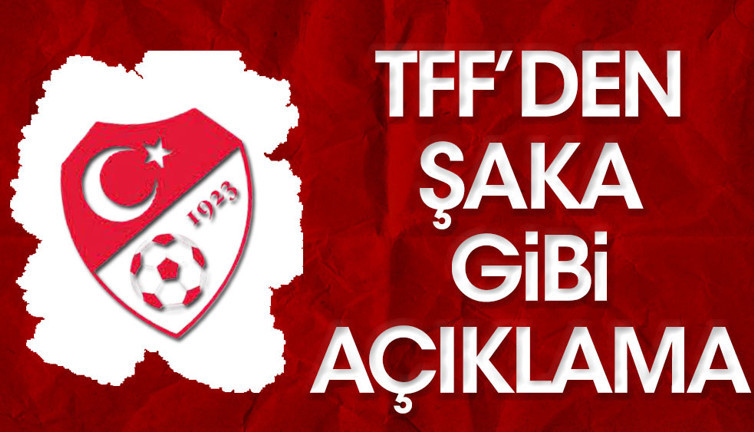 TFF'den trajikomik açıklama!