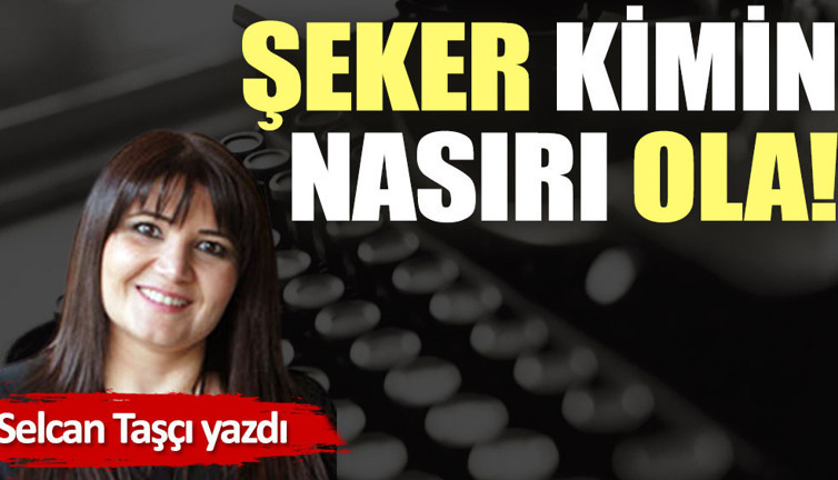 Şeker kimin nasırı ola!