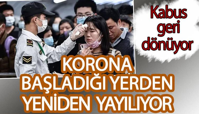 Korona başladığı yerden yeniden yayılıyor. Kabus geri dönüyor