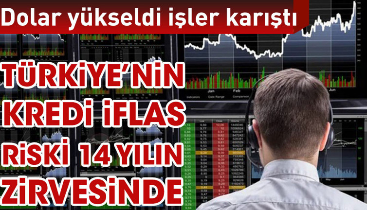 Dolar yükseldi Türkiye’nin kredi iflas riski 14 yılın zirvesine çıktı
