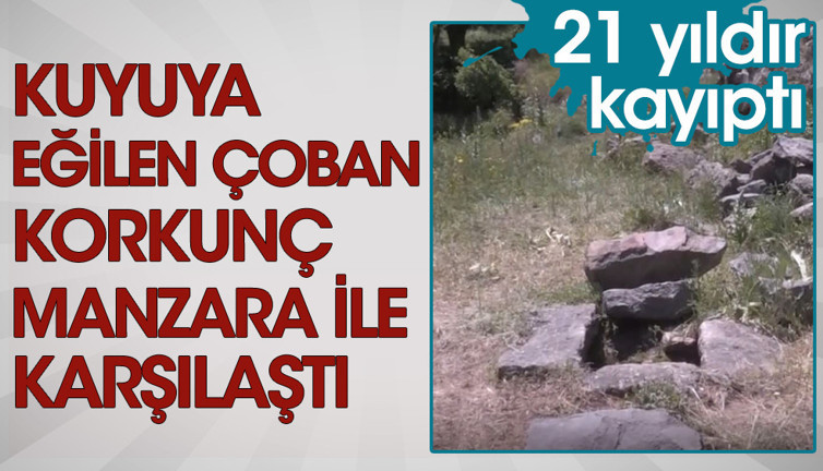 21 yıldır kayıptı... Kuyuya eğilen çoban korkunç manzara ile karşılaştı