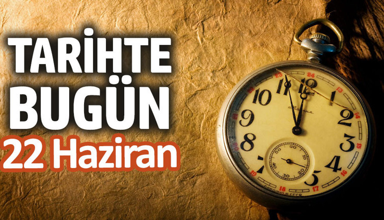 Tarihte bugün 22 Haziran