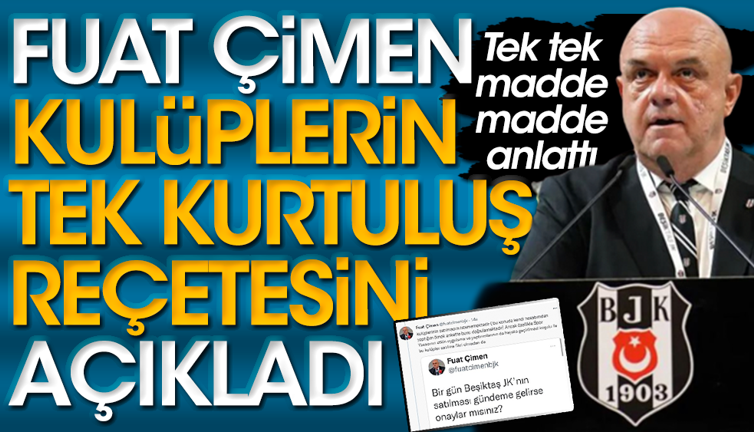 Beşiktaş'ın başkan adayı Fuat Çimen futbol kulüplerinin kurtuluş reçetesini açıkladı