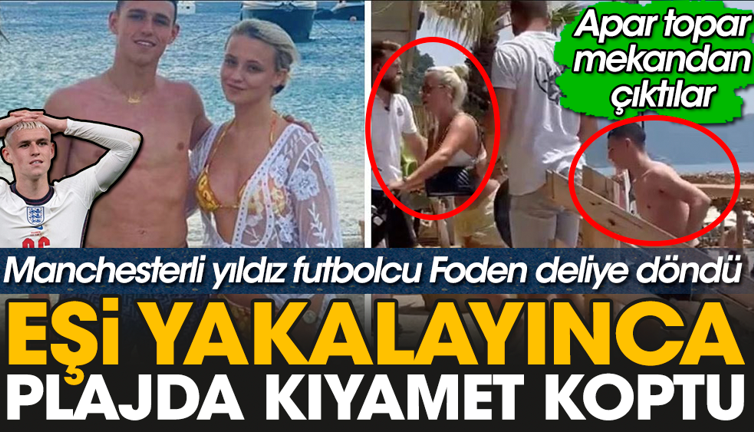 Manchesterli yıldız futbolcu Foden'in eşi cep telefonunu karıştırınca gerçek ortaya çıktı. Kavga eden çift apar topar plajı terk etti