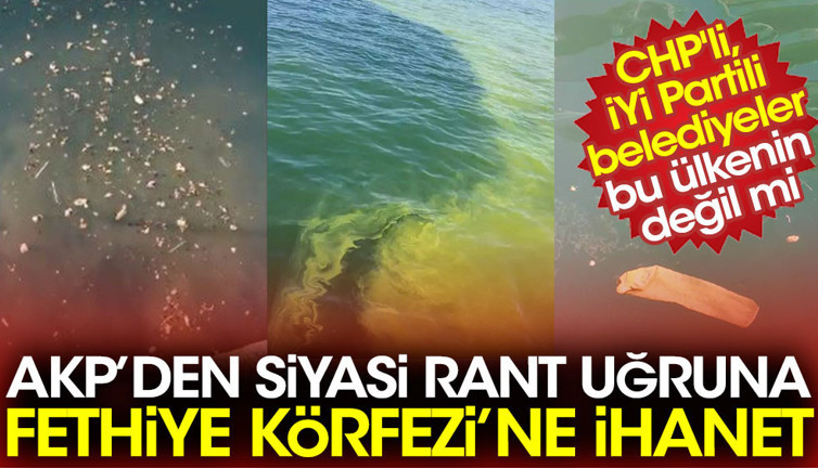 AKP'den siyasi rant uğruna Fethiye Körfezi'ne ihanet