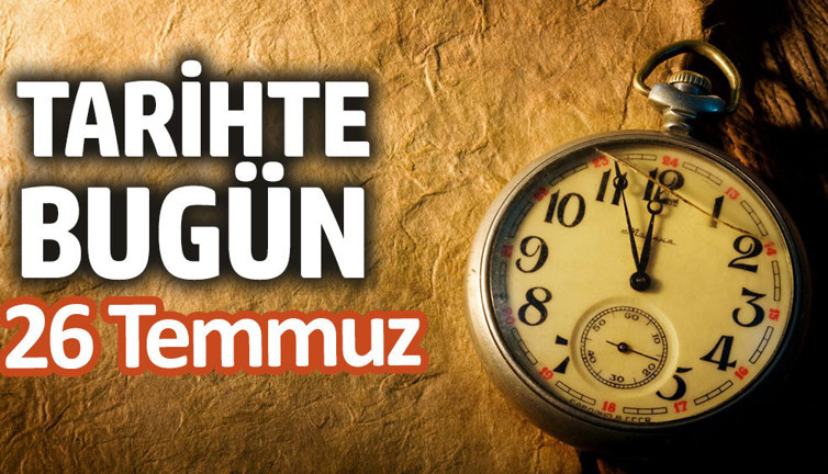 Tarihte bugün 26 Temmuz