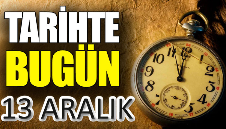 Tarihte bugün 13 Aralık