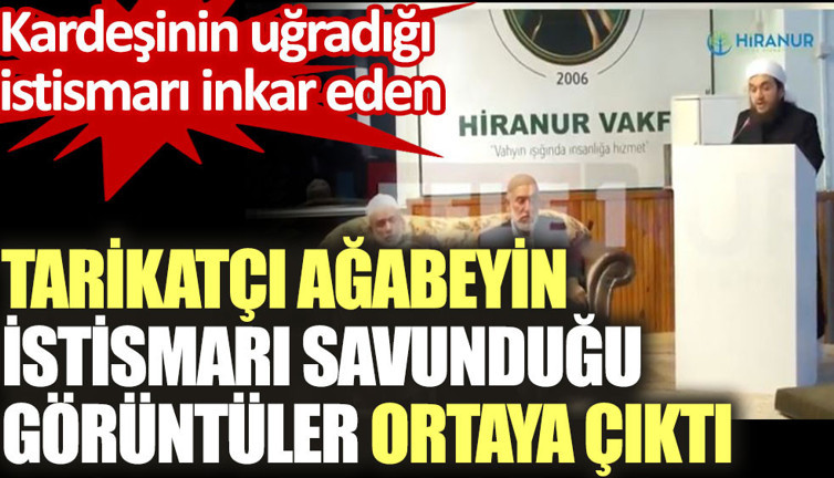 Kardeşinin uğradığı istismarı inkar eden tarikatçı ağabeyin istismarı savunduğu görüntüler ortaya çıktı