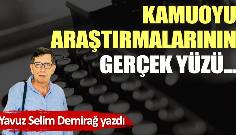 Kamuoyu araştırmalarının gerçek yüzü...