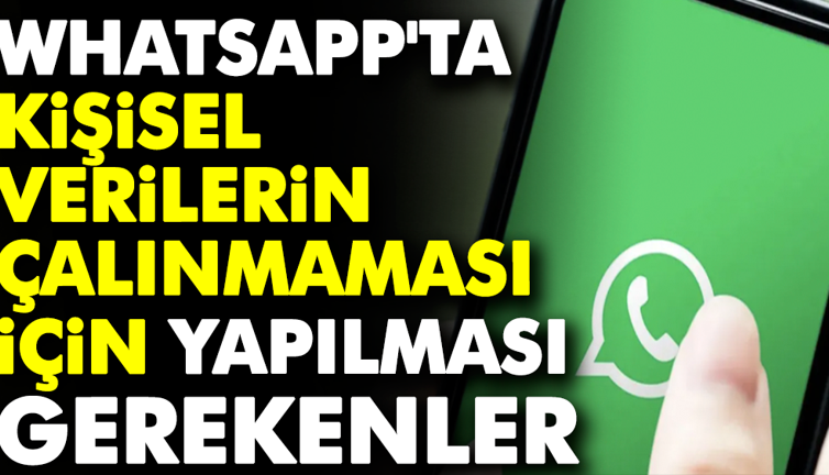 WhatsApp'ta kişisel verilerin çalınmaması için yapılması gerekenler