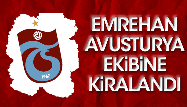 Trabzonspor Emrehan'ı kiraladı. A takım 29 kişiye düştü