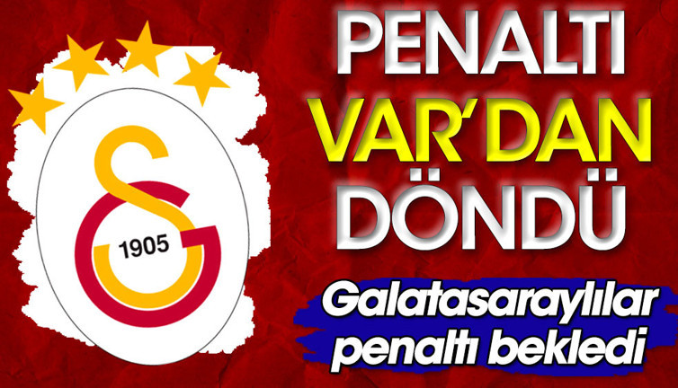 Galatasaray'ın penaltısı VAR'dan döndü