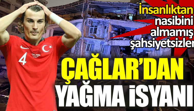 Çağlar Söğüncü: İnsanlıktan nasibini almamış şahsiyetsizler