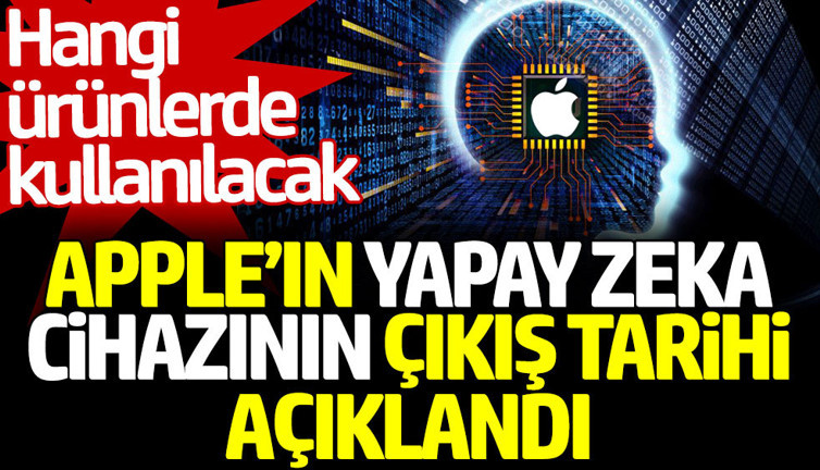 Apple'ın yapay zeka cihazının çıkış tarihi belli oldu. Hangi ürünlerde kullanılacak