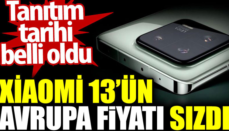 Xiaomi 13’ün Avrupa fiyatı sızdı. Tanıtım tarihi belli oldu