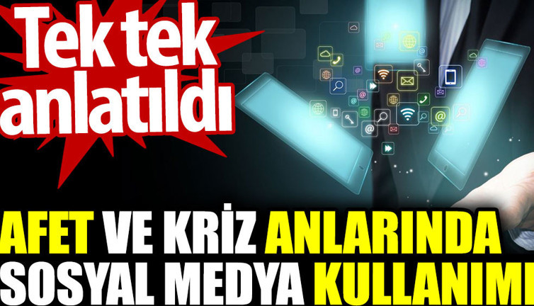Afet ve kriz anlarında sosyal medya kullanımı. Tek tek anlatıldı