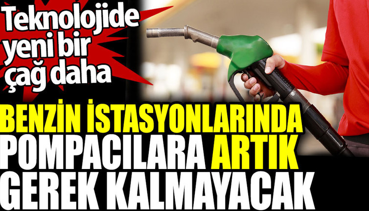 Benzin istasyonlarında pompacılara artık gerek kalmayacak