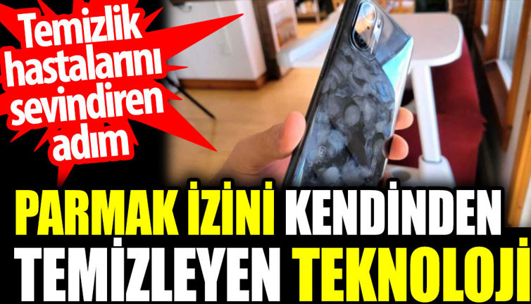 Parmak izini kendinden temizleyen teknoloji. Temizlik hastalarını sevindiren adım