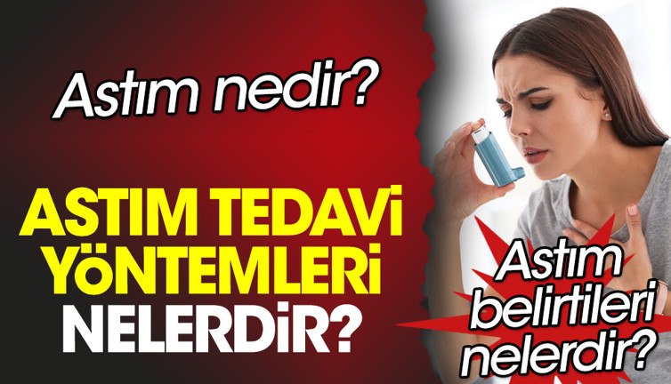Astım nedir? Astım belirtileri nelerdir? Astım tedavi yöntemleri nelerdir?