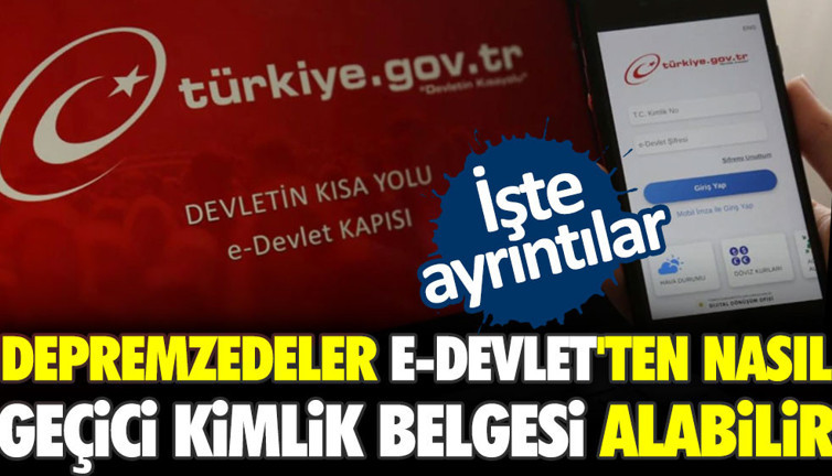 Depremzedeler e-devlet'ten nasıl geçici kimlik belgesi alabilir