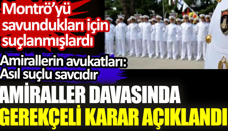 Amiraller davasında gerekçeli karar açıklandı. Amirallerin avukatları: Asıl suçlu savcıdır