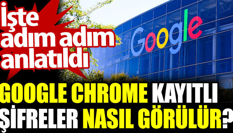 Google Chrome kayıtlı şifreler nasıl görülür? Adım adım anlatıldı